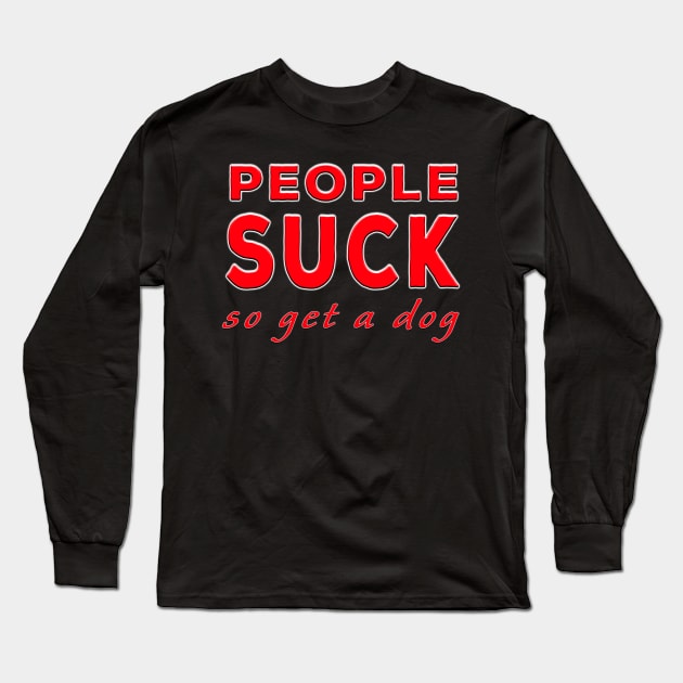 People Suck So Get A Dog Red Long Sleeve T-Shirt by Shawnsonart